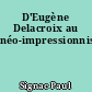 D'Eugène Delacroix au néo-impressionnisme
