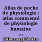 Atlas de poche de physiologie : atlas commenté de physiologie humaine pour étudiants et praticiens
