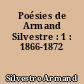 Poésies de Armand Silvestre : 1 : 1866-1872