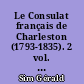Le Consulat français de Charleston (1793-1835). 2 vol. : 1