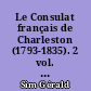 Le Consulat français de Charleston (1793-1835). 2 vol. : 2