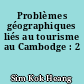 Problèmes géographiques liés au tourisme au Cambodge : 2