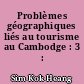 Problèmes géographiques liés au tourisme au Cambodge : 3 : annexes