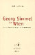 Georg Simmel in Wien : Texte und Kontexte aus dem Wien der Jahrhundertwende