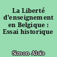 La Liberté d'enseignement en Belgique : Essai historique