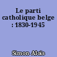 Le parti catholique belge : 1830-1945