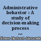 Administrative behavior : A study of decision-making process in administrative organisation
