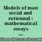 Models of man social and rationnal : mathematical essays on rationnal human behavior in a social setting