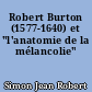 Robert Burton (1577-1640) et "l'anatomie de la mélancolie"