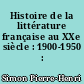 Histoire de la littérature française au XXe siècle : 1900-1950 : 1