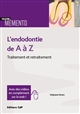 L'endodontie de A à Z : traitement et retraitement