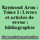 Raymond Aron : Tome I : Livres et articles de revue : bibliographie