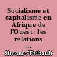Socialisme et capitalisme en Afrique de l'Ouest : les relations entre la Côte d'Ivoire et les pays progressistes voisins (Ghana, Mali, Guinée))