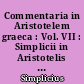 Commentaria in Aristotelem graeca : Vol. VII : Simplicii in Aristotelis de Caelo commentaria