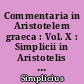 Commentaria in Aristotelem graeca : Vol. X : Simplicii in Aristotelis Physicorum libros quattuor posteriores commentaria