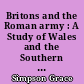 Britons and the Roman army : A Study of Wales and the Southern Pennines in the 1st-3rd centuries