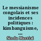 Le messianisme congolais et ses incidences politiques : kimbanguisme, matsouanisme, autres mouvements