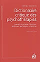 Dictionnaire critique des psychothérapies : concepts, principaux théoriciens, techniques, pathologies, symptômes