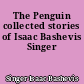 The Penguin collected stories of Isaac Bashevis Singer
