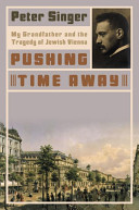 Pushing time away : my grandfather and the tragedy of Jewish Vienna