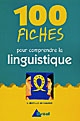 100 fiches pour comprendre la linguistique