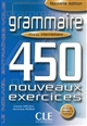Grammaire : Niveau intermédiaire : 450 nouveaux exercices