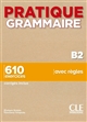 Pratique grammaire : B2 : 610 exercices