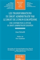 Les transformations du droit administratif par le droit de l'Union européenne : une contribution à l'étude du droit administratif européen