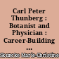 Carl Peter Thunberg : Botanist and Physician : Career-Building across the Oceans in the Eighteenth Century