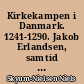 Kirkekampen i Danmark. 1241-1290. Jakob Erlandsen, samtid og eftertid
