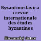 Byzantinoslavica : revue internationale des études byzantines