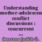 Understanding mother-adolescent conflict discussions : concurrent and across-time prediction from youths' dispositions and parenting