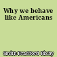 Why we behave like Americans