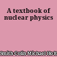 A textbook of nuclear physics