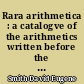 Rara arithmetica : a catalogve of the arithmetics written before the year MDCI