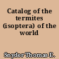 Catalog of the termites (isoptera) of the world