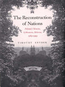 The reconstruction of nations : Poland, Ukraine, Lithuania, Belarus, 1569-1999