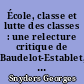 École, classe et lutte des classes : une relecture critique de Baudelot-Establet, Bourdieu-Passeron et Illich