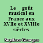 Le 	goût musical en France aux XVIIe et XVIIIe siècles