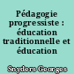 Pédagogie progressiste : éducation traditionnelle et éducation nouvelle