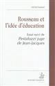 Rousseau et l'idée d'éducation : essai suivi de Pestalozzi juge de Jean-Jacques