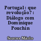 Portugal : que revolução? : Diálogo com Dominique Pouchin