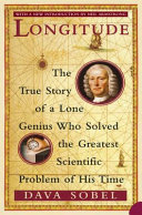 Longitude : the true story of a lone genius who solved the greatest scientific problem of his time