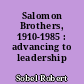Salomon Brothers, 1910-1985 : advancing to leadership