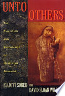 Unto others : the evolution and psychology of unselfish behavior