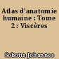 Atlas d'anatomie humaine : Tome 2 : Viscères