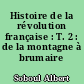 Histoire de la révolution française : T. 2 : de la montagne à brumaire