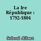 La Ire République : 1792-1804