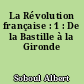 La Révolution française : 1 : De la Bastille à la Gironde