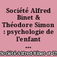 Société Alfred Binet & Théodore Simon : psychologie de l'enfant et pédagogie expérimentale : art et techniques pédagogiques